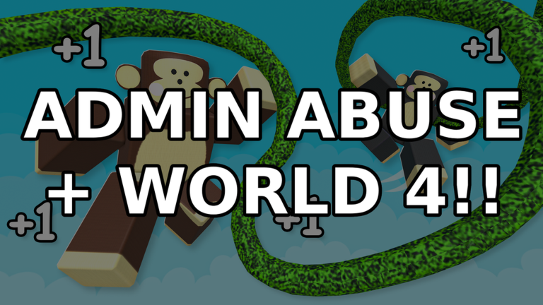 ADMIN ABUSE + WORLD 4!