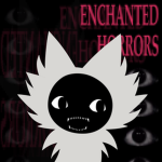 [ ENCHANTED HORRORS ]