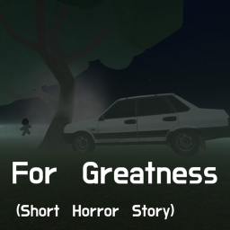 For Greatness / Short Horror Story