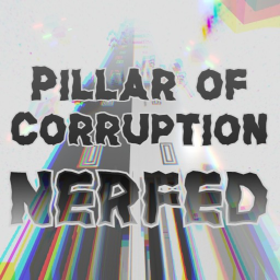 Pillar of Corruption : Nerfed