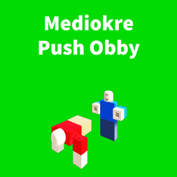 Mediokre Push Obby[33 Stages]