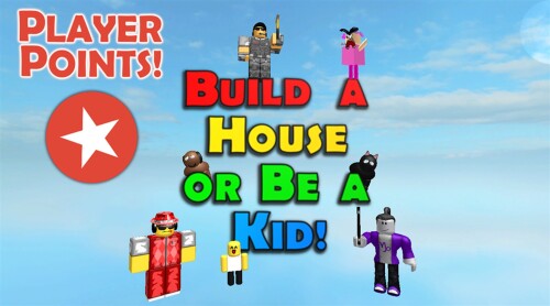 Build a House or Be a Kid
