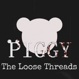 Piggy: The Loose Threads