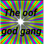 The oof god gang