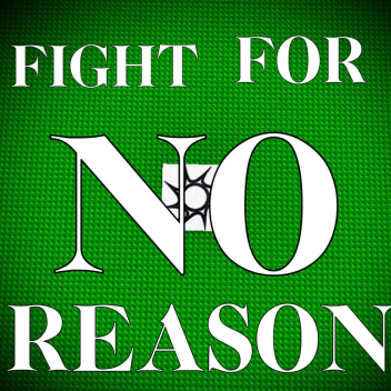 Fight For NO Reason
