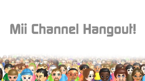 Mii Channel Hangout! 