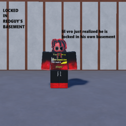 Locked in RedGuy's basement