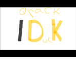 Idk QUACK squad