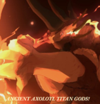 Ancient Axolotl Titan GODS