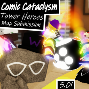 Comic Cataclysm 5.0 [FINISHED [AGAIN] Tower Heroes