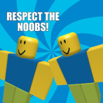 - Respect the noobs -