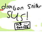Dragon Sniper is sus :O