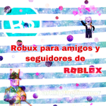 Robux para amigos y seguidores :3