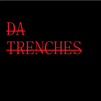 DA TRENCHES 