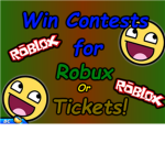 Win Contests for ROBUX Or TICKETS!