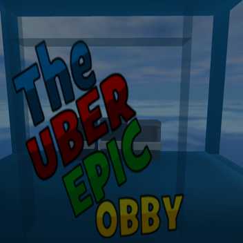 The UBER EPIC OBBY