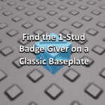 Find the 1-Stud Badge Giver on a Classic Baseplate