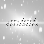 Sondered Hesitation {Roleplay}
