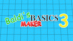 (BETA) Baldi s Basics Maker 3 (v1.0.6a)
