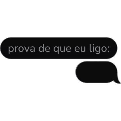 prova de que eu ligo (vazio) BR Text Bubble