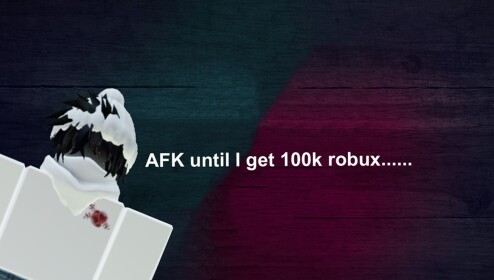 Afk until I get 100k