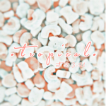 • t r o p i c a l •