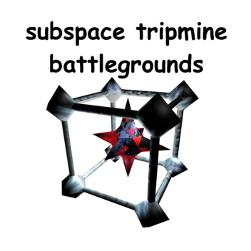 subspace tripmine battlegrounds or whatever idk