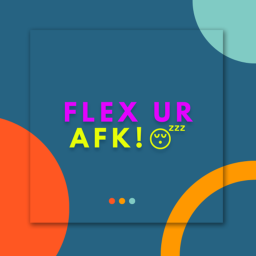 [BETA]Flex Ur Total Afk!
