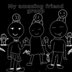 My amazing friend group r