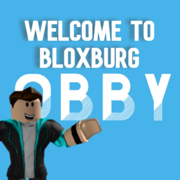 Welcome to Bloxburg [OBBY]