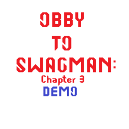 Obby to Swagman: Chapter 3 Demo