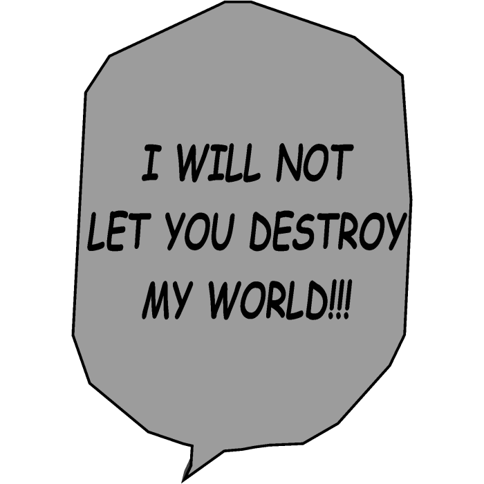 I will not let you destroy my world text