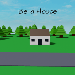 Be a House