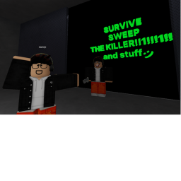 Survive sweep the killer!!!1!!!1!!