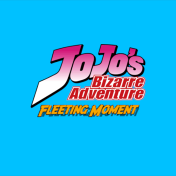 [ALPHA] JJBA: Fleeting Moment (REVAMPED)
