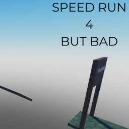 Speedrun 4 But Bad