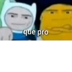 Que pro.