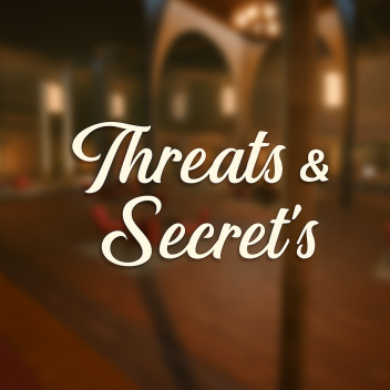 Threat & Secret's