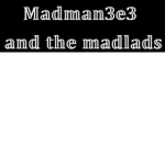 Madman's Mad Lads
