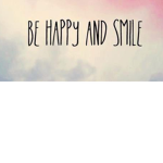Be happy and smile you are great
