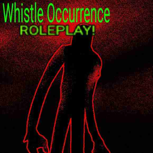 Whistle Occurrence: Roleplay again