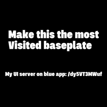 MAKE THIS THE MOST VISITED BASEPLATE