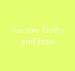 we are God’s Children