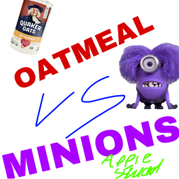 Oatmeal vs Minions