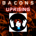 Bacons Uprising!