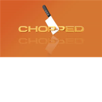 CHOPPED! The show