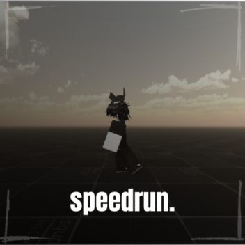 speedrun. [WIP]