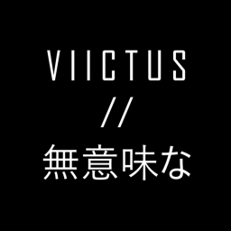 V I I C T U S // 無意味な
