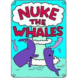 Nuke The Whales!