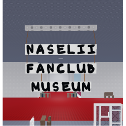 Naselll's Fanclub Museum